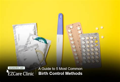 A Guide To 5 Most Common Birth Control Methods Ezcare Clinic