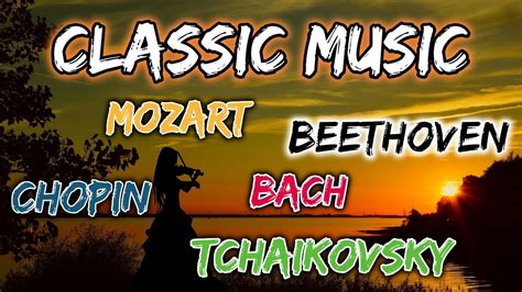 The Best Of Classical Music Mozart Beethoven Chopin Bach Handel