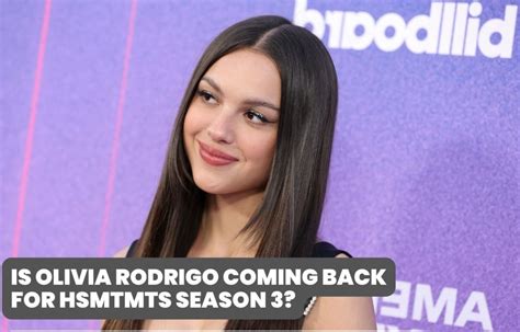Is Olivia Rodrigo Coming Back For Hsmtmts Season 3 All You Need To Know