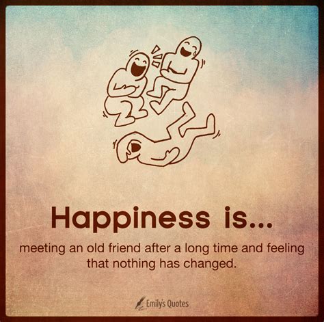Yes, a long time have passed. EmilysQuotes on blogger - daily quotes and sayings: Happiness is meeting an old friend after a ...