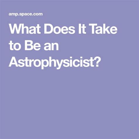 What Does It Take To Be An Astrophysicist Take That Astrophysics