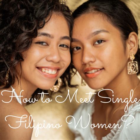 how to meet single filipino women 4 best ways in 2024