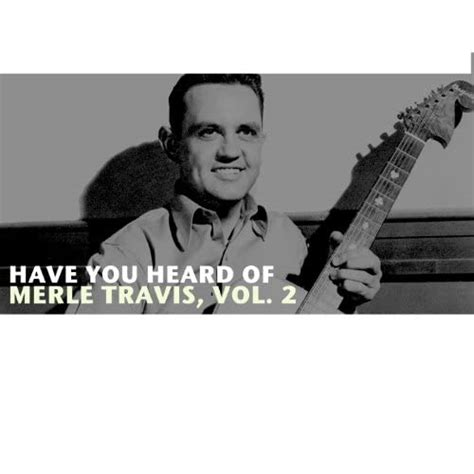 Have You Heard Of Merle Travis Vol 2 Di Merle Travis Su Amazon Music