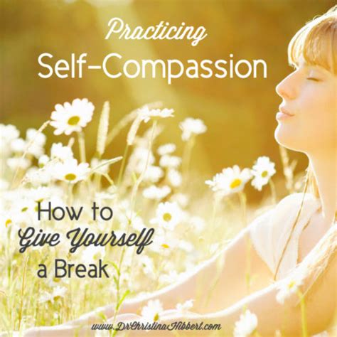 Practicing Self Compassion How To Give Yourself A Break Dr