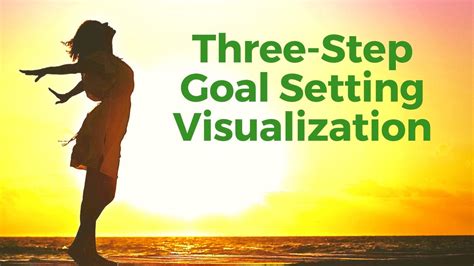 Goal Setting Visualization A Powerful 3 Step Guided Meditation By
