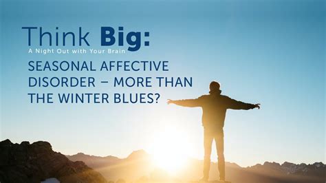 Think Big Seasonal Affective Disorder More Than The Winter Blues