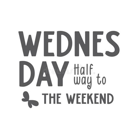 Wednesday Is Day Half Way To The Weeked Wednesday Quote Stock