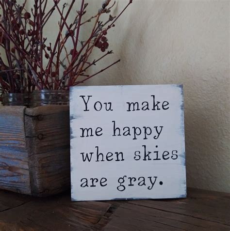 You Make Me Happy When Skies Are Gray Gray Skies Sign Etsy