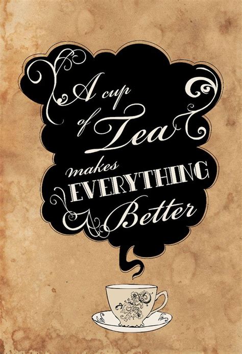 A Cup Of Tea Makes Everything Better Tea Quotes Tea Cups Chocolate Tea