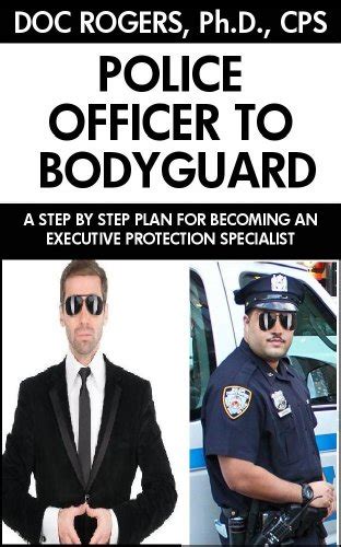 Police Officer To Bodyguard A Step By Step Plan For