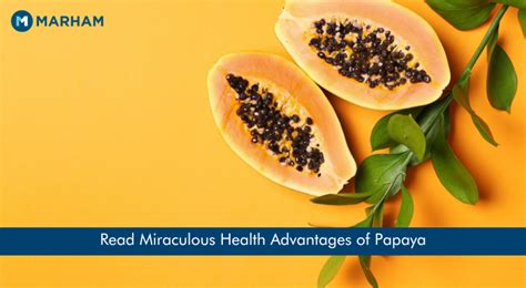 Papaya Health Benefits A Miraculous Fruit In Healthcare Research Marham
