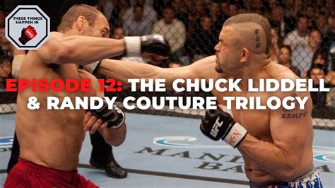 Episode 12 The Chuck Liddell And Randy Couture Trilogy These Things