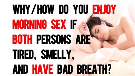 Whyhow Do You Enjoy Morning Sex If Both Persons Are Less Than Fresh