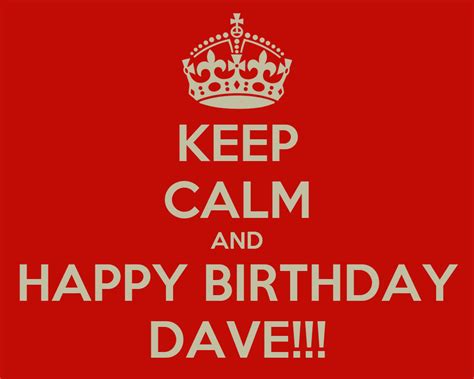 Keep Calm And Happy Birthday Dave Poster Elisabeth Keep Calm O Matic