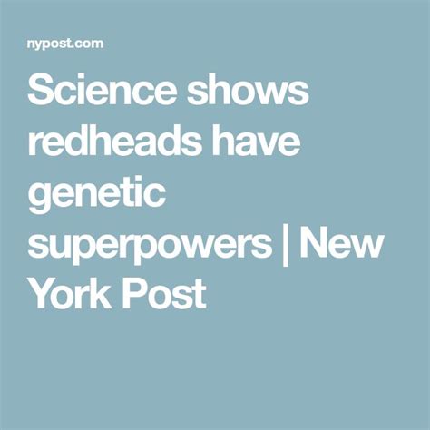Science Shows Redheads Have Genetic Superpowers New York Post Super Powers Genetics Redheads