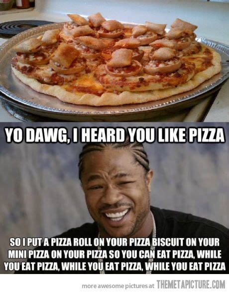 I Heard You Like Pizza I Love Pizza Pizza Very Funny Pictures