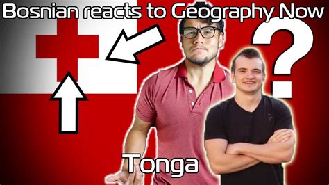 Bosnian Reacts To Geography Now Tonga Youtube