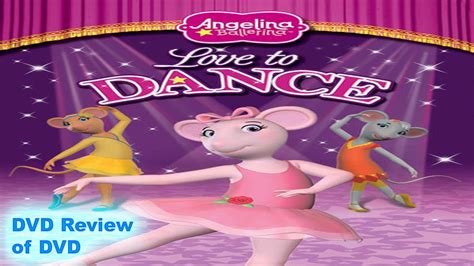 Dvd Review Of Angelina Ballerina The Next Steps Love To Dance Youtube