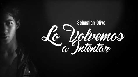 Lo Volvemos A Intentar Sebastian Olivo Prod Unityrecords Lyric