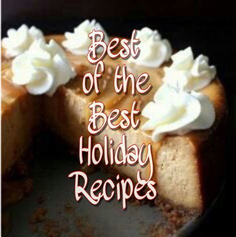 Best Of The Best Holiday Recipes Recipes Holiday Recipes Fabulous Foods