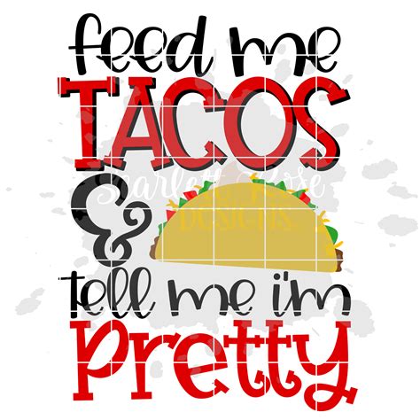 Feed Me Tacos And Tell Me Im Pretty Svg Scarlett Rose Designs