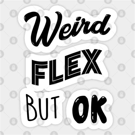 Weird Flex But Ok Meme Weird Flex But Okay Sticker Teepublic