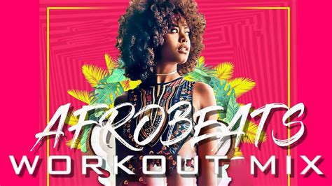 Afrobeat Workout Mix 2020 Afrobeat 2020 Party Mixlatest Naija 2020