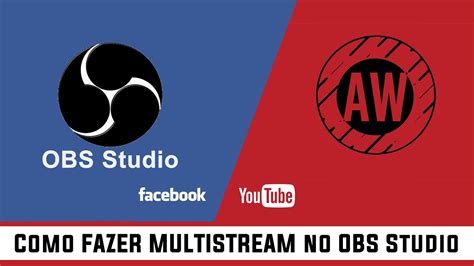 Como Fazer Multistream No Obs Studio Facebook Youtube Youtube