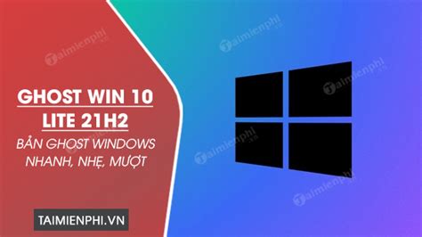 Download Ghost Win 10 Lite 21h2 Windows 10 No Full Soft Nhanh Mượt