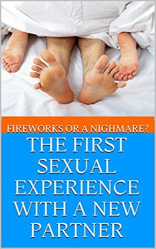 The First Sexual Experience With A New Partner Fireworks Or A