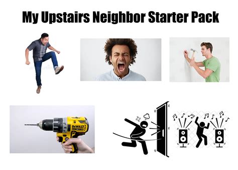 my upstairs neighbor starter pack r starterpacks starter packs know your meme