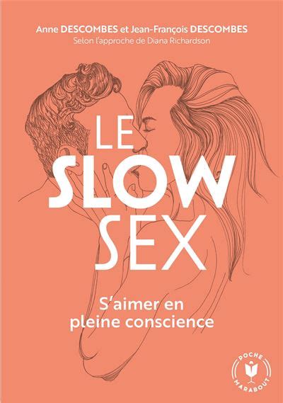 Le Slow Sex S Aimer En Pleine Conscience Broché Diana Richardson Anne Descombes Jean
