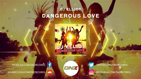 Dnzf Dj Elliot Dangerous Love Official Video Dnz Records