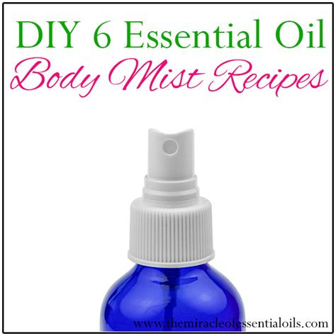 6 Diy Essential Oil Body Mist Recipes The Miracle Of Essential Oils