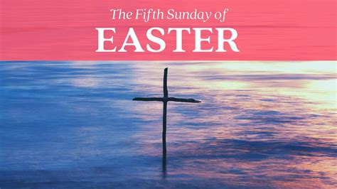 Fifth Sunday Of Easter Youtube