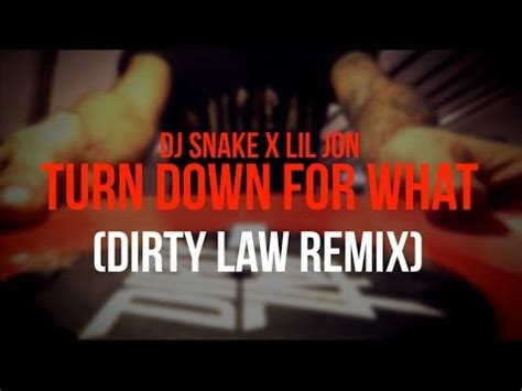 Dj Snake X Lil Jon Turn Down For What Dirty Law Remix Youtube