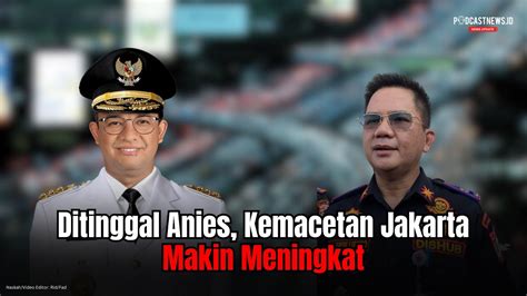 Ditinggal Anies Kemacetan Jakarta Makin Meningkat YouTube