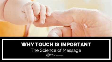 why touch is important the science of massage tck publishing