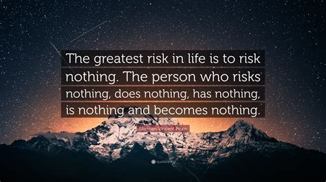 Norman Vincent Peale Quote “the Greatest Risk In Life Is To Risk