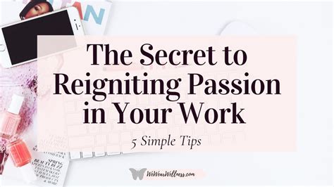 Reignite The Passion In Your Work 5 Simple Tips Wewearwellness