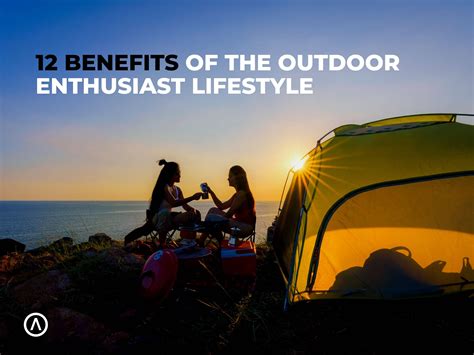 12 Benefits Of The Outdoor Enthusiast Lifestyle Algofy Outdoors