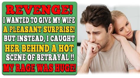 Revenge I Wanted To Give My Wife A Pleasant Surprise But Instead He
