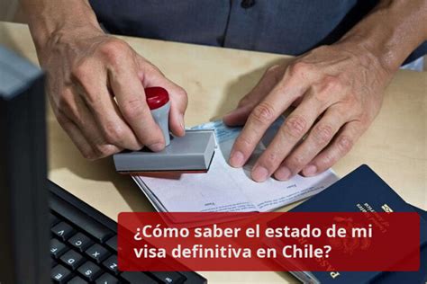 ¿cómo Saber El Estado De Mi Visa Definitiva En Chile Extranjeros Chile