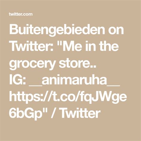 The Text Reads Buttengebien On Twitter Me In The Grocery Store