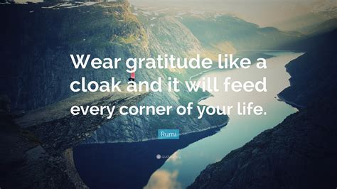 Rumi Quote Wear Gratitude Like A Cloak And It Will Feed