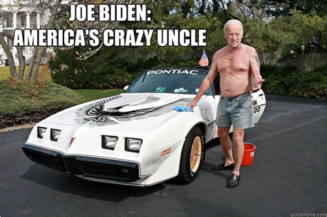 Joe Biden Americas Crazy Uncle Americas Crazy Uncle