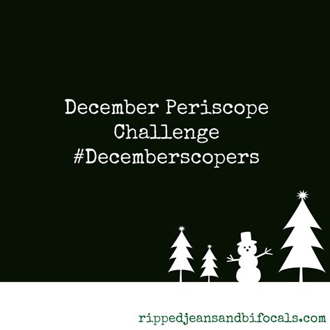 December Periscope Challenge Ripped Jeans And Bifocals