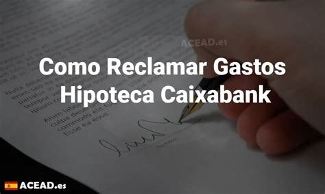 Como Reclamar Gastos Hipoteca Caixabank Acead