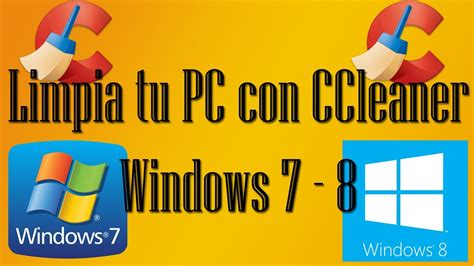 Limpiar Mi Pc Con Ccleaner Windows 7 8 Y Libera Espacio Youtube
