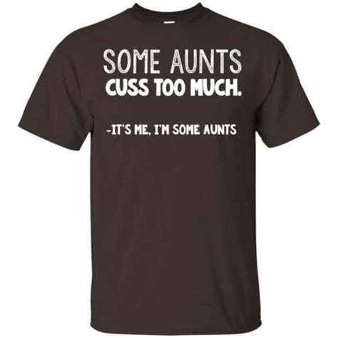 some aunts cuss to much it s me i m some aunts t shirts hoodie tank 0stees